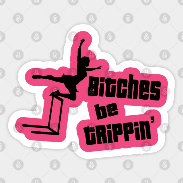 Bitches Be Trippin Sticker by kamskir